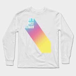 Be A Nice Human Long Sleeve T-Shirt